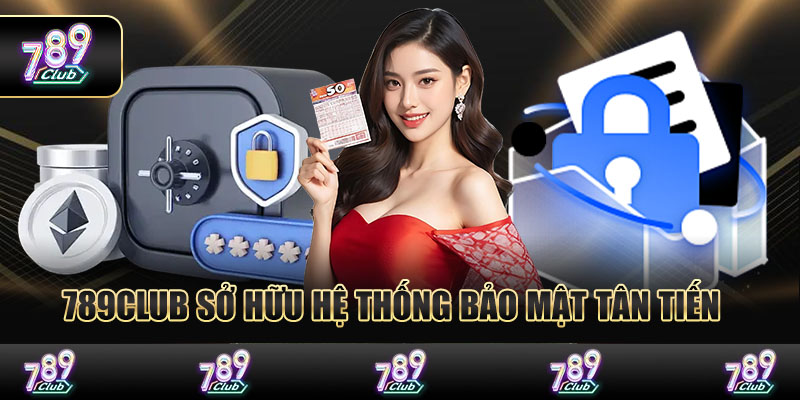 789club sở hữu hệ thống bảo mật tân tiến - bảo vệ sữ liệu người chơi tuyệt đối