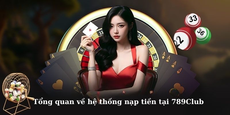 Tổng quan về hệ thống nạp tiền tại 789Club