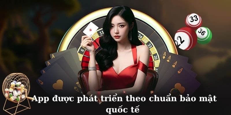 App được phát triển theo chuẩn bảo mật quốc tế
