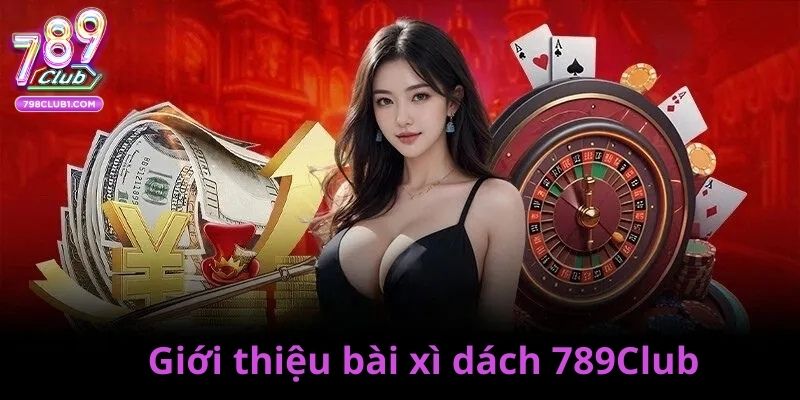 Giới thiệu bài xì dách 789Club