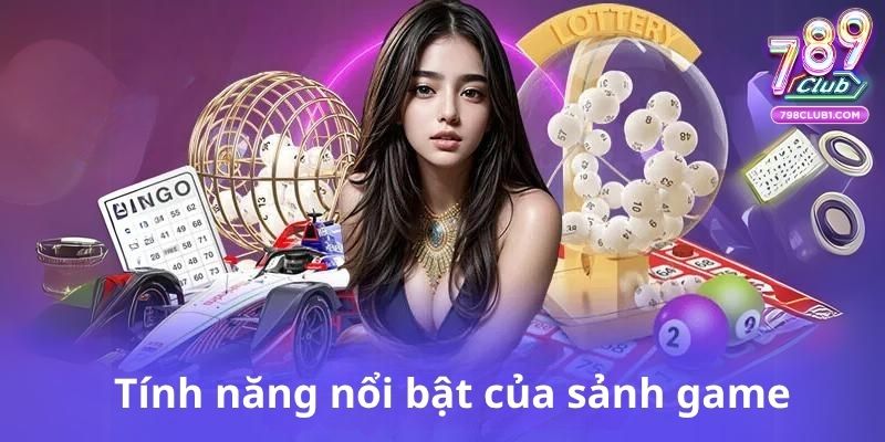 Tính năng nổi bật của sảnh game