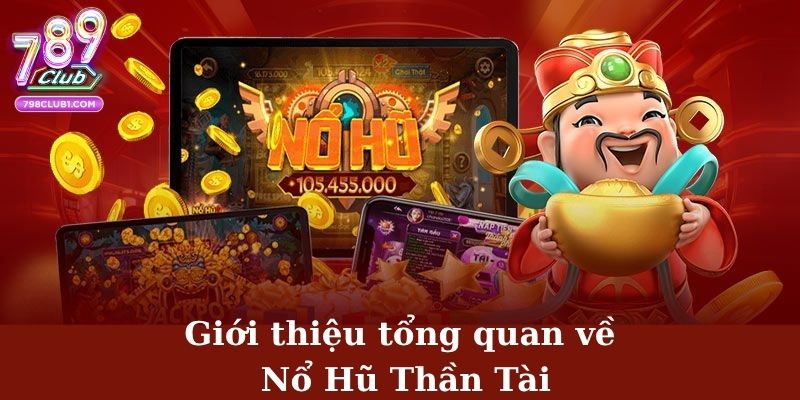 Giới thiệu tổng quan về Nổ Hũ Thần Tài