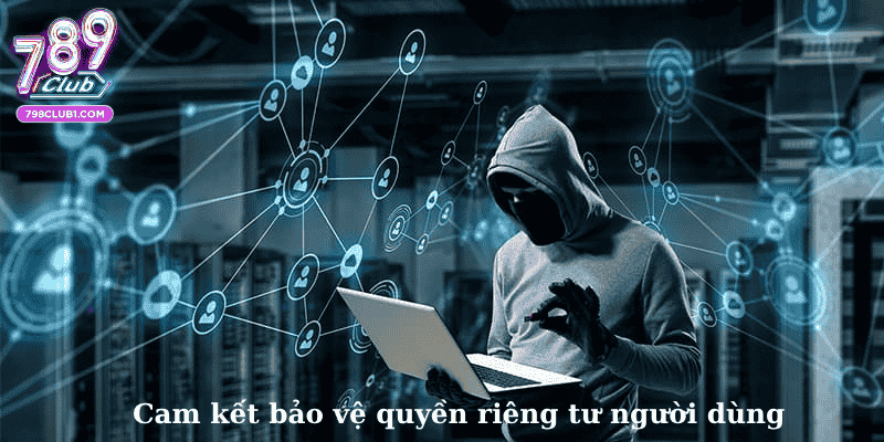 Cam kết bảo vệ quyền riêng tư người dùng