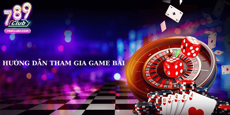 Hướng dẫn tham gia game bài